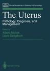 The Uterus: Pathology, Diagnosis, and Management (Clinical Perspectives in Obstetrics and Gynecology) By Albert Altchek (Editor), Richard H. Schwarz (Foreword by), Liane Deligdisch (Editor) Cover Image