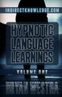 Hypnotic Language Learnings Volume 1: Learn How To Hypnotize Anyone Covertly And Indirectly By Simply Talking To Them: The Ultimate Guide To Mastering By Bryan Westra Cover Image