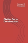 Stellar Form Construction By Herman B. Triplegood Cover Image