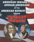 American Indians and African Americans of the American Revolution: Through Primary Sources (American Revolution Through Primary Sources) By John Micklos Jr Cover Image