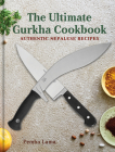 The Ultimate Gurkha Cookbook: Authentic Nepalese Recipes Cover Image