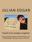 Travels of an amateur engineer: Fantastic technical sights in the United States, the United Kingdom, Germany, France - and more. By Julian Edgar Cover Image