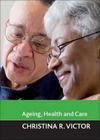 Ageing, health and care By Christina R. Victor Cover Image