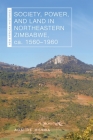 Society, Power, and Land in Northeastern Zimbabwe, ca. 1560–1960 (New African Histories) Cover Image