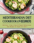 Mediterranean Diet Cookbook For Beginners: Delicious, Crispy & Easy-to-Prepare Mediterranean Diet Recipes for Anyone Can Cook!!! Cover Image