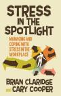 Stress in the Spotlight: Managing and Coping with Stress in the Workplace By B. Claridge, C. Cooper Cover Image