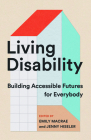 Living Disability: Building Accessible Futures for Everybody Cover Image