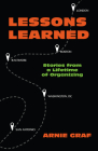 Lessons Learned: Stories from a Lifetime of Organizing By Arnie Graf Cover Image