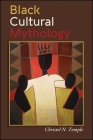 Black Cultural Mythology By Christel N. Temple Cover Image