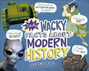 Totally Wacky Facts about Modern History (Mind Benders) By Cari Meister Cover Image