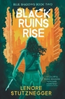Black Ruins Rise By Lenore Stutznegger Cover Image