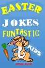 Easter Jokes Funtastic Kids: Try Not to Laugh Challenge Gifts Presents for Easter Lent Holidays Birthdays for Boys Girls Children Teens Humour Puns By Sophie Baidm Cover Image