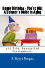 Happy Birthday - You're Old: A Boomer's Guide to Aging: and Other Unexpected Developments By R. Wayne Morgan Cover Image
