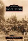 Taylor County (Images of America) By Taylor County Historical and Genealogica Cover Image