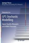 GPS Stochastic Modelling: Signal Quality Measures and Arma Processes (Springer Theses) Cover Image