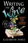 Writing the Wave: Inspired Rides for Aspiring Writers By Elizabeth Ayres Cover Image