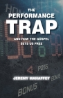 The Performance Trap: And How The Gospel Sets Us Free By Jeremy Mahaffey Cover Image