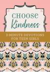 Choose Kindness: 3-Minute Devotions for Teen Girls By Kristin Weber Cover Image