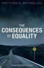 The Consequences of Equality By Matthew S. Battaglioli, Douglas E. French (Foreword by), Richard Lynn (Contribution by) Cover Image