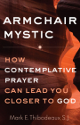 Armchair Mystic: How Contemplative Prayer Can Lead You Closer to God By Mark E. Thibodeaux Cover Image