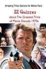 Amazing Trivia Quizzes for Movie Fans: 22 Quizzes about The Greatest Trivia of Movie Decade 1970s By Paul Krieg Cover Image