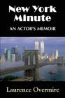 New York Minute: An Actor's Memoir By Laurence Overmire Cover Image