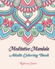 Meditative mandala adults coloring book: Mandalas Coloring Book for adults, beginner, and Seniors. One-sided illustrations flower pattern to color enj By Rebecca Jones Cover Image