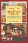 Identity as Reasoned Choice: A South Asian Perspective on the Reach and Resources of Public and Practical Reason in Shaping Individual Identities By Jonardon Ganeri Cover Image