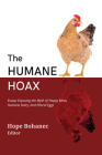 The Humane Hoax: Essays Exposing the Myth of Happy Meat, Humane Dairy, and Ethical Eggs By Hope Bohanec (Editor) Cover Image