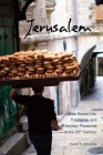 Jerusalem: Arab Social Life, Traditions, and Everyday Pleasures in the 20th Century By Subhi S. Ghosheh Cover Image