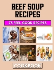 Beef Soup Recipes: Beef mince cookbook for novice By Michael Morales Cover Image