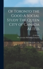Of Toronto the Good A Social Study The Queen City of Canada As it Is By C. S. Clark, The Toronto Publishing Company (Created by) Cover Image