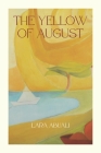 The Yellow of August: Poetry in the spirit of summer By Lara Abuali Cover Image