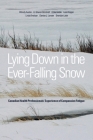 Lying Down in the Ever-Falling Snow: Canadian Health Professionalsa Experience of Compassion Fatigue By Wendy Austin, E. Sharon Brintnell, Erika Goble Cover Image