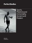 Perfect Bodies: Sports, Medicine and Immortality Ancient and Modern (British Museum Research Publications #188) By Vivienne Lo (Editor) Cover Image