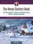 The Home Comfort Book: The ultimate guide to creating a comfortable, healthy, long lasting, and efficient home. Cover Image