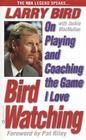Bird Watching: On Playing and Coaching the Game I Love By Larry Bird, Jackie MacMullan Cover Image