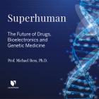Superhuman: The Future of Drugs, Bioelectronics, and Genetic Medicine By Michael Bess, Michael Bess (Read by) Cover Image