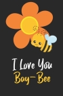 I Love You Bay-Bee: Novelty Bee Notebook Pun For Beekeepers By Noteable Bees Cover Image