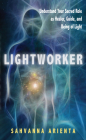 Lightworker: Understand Your Sacred Role as Healer, Guide, and Being of Light By Sahvanna Arienta Cover Image