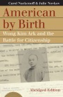 American by Birth: Wong Kim Ark and the Battle for Citizenship By Carol Nackenoff, Julie Novkov Cover Image