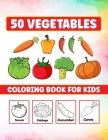 50 Vegetables Coloring Book For Kids: 50 Vegetables coloring pages for kids including Tomato, Pumpkin, Onion, .... Gifts For Kids Ages 3-8 (Each page By Rk Creation Cover Image