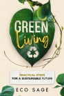 Green Living: Practical Steps for a Sustainable Future By Eco Sage Cover Image