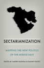 Sectarianization: Mapping the New Politics of the Middle East By Nader Hashemi, Danny Postel Cover Image