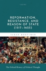 Reformation, Resistance, and Reason of State (1517-1625) By Sarah Mortimer Cover Image