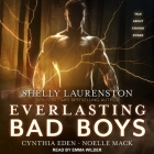 Everlasting Bad Boys Lib/E By Shelly Laurenston, Cynthia Eden, Noelle Mack Cover Image
