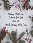 Merry Christmas! I Hope You Get Lots of... Yeah Merry Christmas: Hilarious Gag Gifts for Christmas, Gag Gifts for Christmas Exchange, [8.5 in. x 11 in By Writing Notebook Press Cover Image