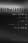 The Macabresque: Human Violation and Hate in Genocide, Mass Atrocity and Enemy-Making Cover Image