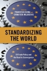 Standardizing the World: Eu Trade Policy and the Road to Convergence By Francesco Duina (Editor), Crina Viju-Miljusevic (Editor) Cover Image