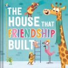 The House that Friendship Built By IglooBooks, Leire Martín (Illustrator) Cover Image